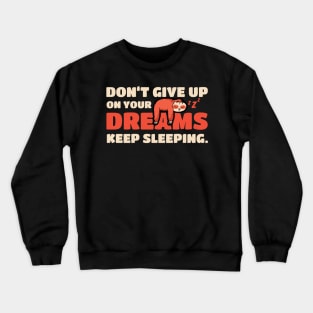 Sloth Don't Give Up On Your Dreams Keep Sleeping Sloths Crewneck Sweatshirt